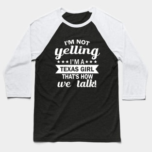 I'm not yelling i'm a texas girl that's how we talk Baseball T-Shirt